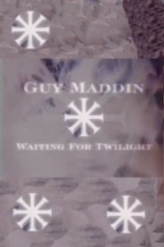 Guy Maddin: Waiting for Twilight poster