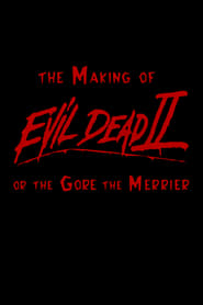 The Gore the Merrier: The Making of Evil Dead II poster